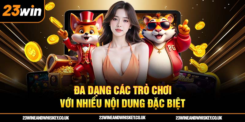 Đa dạng các trò chơi với nhiều nội dung đặc biệt
