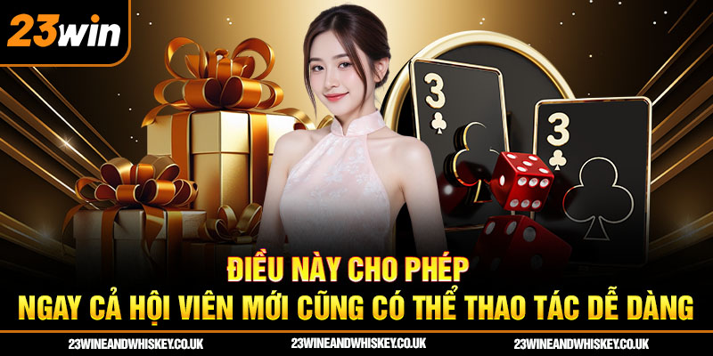 Điều này cho phép ngay cả hội viên mới cũng có thể thao tác dễ dàng
